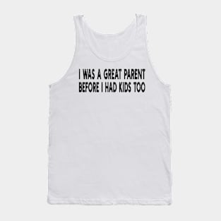 i was a great parent before i had kids too Tank Top